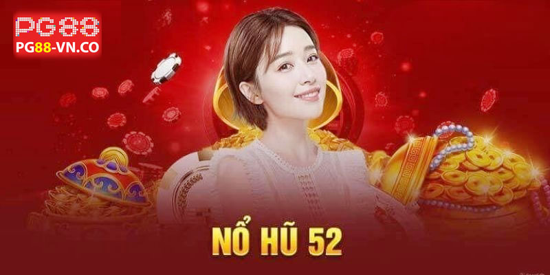 tìm hiểu game nổ hũ 52