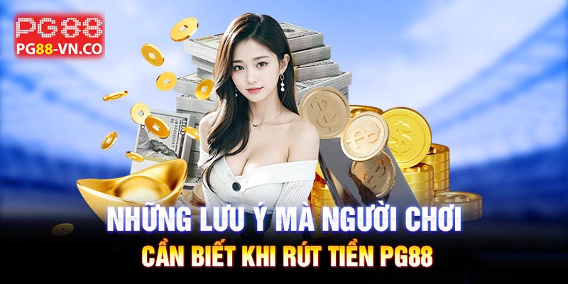 lưu ý khi rút tiền pg88